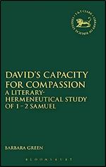 David's Capacity for Compassion: A Literary-Hermeneutical Study of 1 - 2 Samuel (The Library of Hebrew Bible/Old Testament Studies, 641)