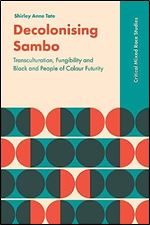 Decolonising Sambo: Transculturation, Fungibility and Black and People of Colour Futurity (Critical Mixed Race Studies)