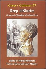 Deep hiStories: Gender and Colonialism in Southern Africa (Cross/Cultures 57)