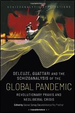 Deleuze, Guattari and the Schizoanalysis of the Global Pandemic: Revolutionary Praxis and Neoliberal Crisis (Schizoanalytic Applications)