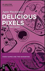 Delicious Pixels: Food in Video Games (Issn, 6)