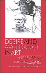 Desire and Avoidance in Art: Pablo Picasso, Hans Bellmer, Balthus, and Joseph Cornell- Psychobiographical Studies with Attachment Theory
