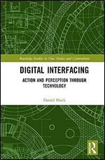 Digital Interfacing: Action and Perception through Technology (Routledge Studies in New Media and Cyberculture)