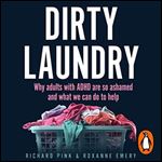 Dirty Laundry Why Adults with ADHD Are so Ashamed and What We Can Do to Help [Audiobook]
