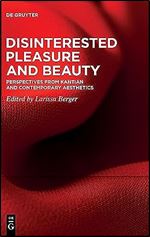 Disinterested Pleasure and Beauty: Perspectives from Kantian and Contemporary Aesthetics