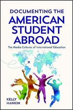 Documenting the American Student Abroad: The Media Cultures of International Education