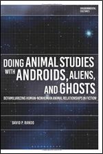 Doing Animal Studies with Androids, Aliens, and Ghosts: Defamiliarizing Human-Nonhuman Animal Relationships in Fiction (Environmental Cultures)