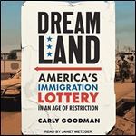 Dreamland America's Immigration Lottery in an Age of Restriction [Audiobook]