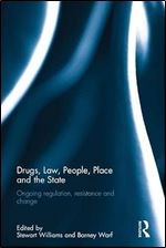 Drugs, Law, People, Place and the State: Ongoing regulation, resistance and change