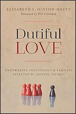 Dutiful Love: Empowering Individuals and Families Affected by Mental Illness