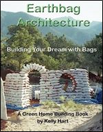 Earthbag Architecture: Building Your Dream with Bags (Green Home Building)