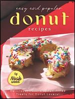 Easy and Popular Donut Recipes: Delicious, Irascible, Fun-Filled Treats for Donut Lovers!