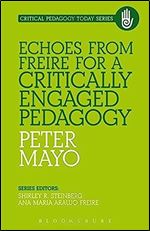 Echoes from Freire for a Critically Engaged Pedagogy (Critical Pedagogy Today)