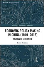 Economic Policy Making In China (1949 2016): The Role of Economists (Routledge Contemporary China Series)