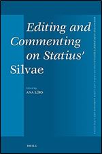 Editing and Commenting on Statius' Silvae (Mnemosyne, Supplements, 464)
