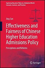 Effectiveness and Fairness of Chinese Higher Education Admissions Policy: Perceptions and Reforms (Exploring Education Policy in a Globalized World: Concepts, Contexts, and Practices)