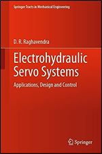 Electrohydraulic Servo Systems: Applications, Design and Control (Springer Tracts in Mechanical Engineering)