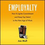 Employalty How to Ignite Commitment and Keep Top Talent in the New Age of Work [Audiobook]