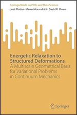 Energetic Relaxation to Structured Deformations: A Multiscale Geometrical Basis for Variational Problems in Continuum Mechanics (SpringerBriefs on PDEs and Data Science)
