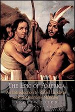 Epic of America, The: An Introduction to Rafael Landivar and the Rusticatio Mexicana