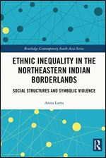 Ethnic Inequality in the Northeastern Indian Borderlands (Routledge Contemporary South Asia Series)