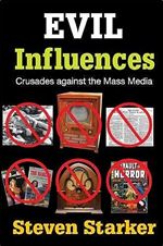 Evil Influences: Crusades Against the Mass Media