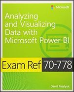 Exam Ref 70-778 Analyzing and Visualizing Data by Using Microsoft Power BI.