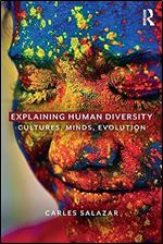 Explaining Human Diversity: Cultures, Minds, Evolution