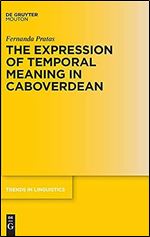 Expression of Temporal Meaning in Caboverdean (Trends in Linguistics. Studies and Monographs [Tilsm]) (Issn, 332)