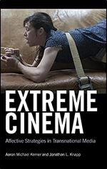 Extreme Cinema: Affective Strategies in Transnational Media