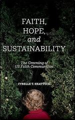 Faith, Hope, and Sustainability: The Greening of US Faith Communities (SUNY series on Religion and the Environment)