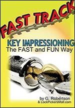 Fast Track Key Impressioning: The Fast and Fun Way to Make Keys for Locks