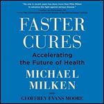 Faster Cures Accelerating the Future of Health [Audiobook]