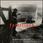 Fatherland A Memoir of War, Conscience, and Family Secrets [Audiobook]