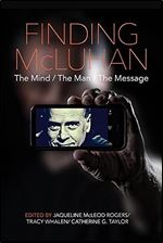 Finding McLuhan: The Mind / The Man / The Message