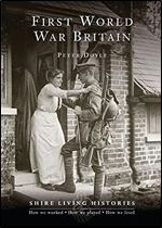 First World War Britain: 1914 1919 (Shire Living Histories)