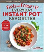 Fix-It and Forget-It Everyday Instant Pot Favorites: 100 Dinners, Sides & Desserts
