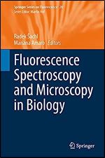 Fluorescence Spectroscopy and Microscopy in Biology (Springer Series on Fluorescence, 20)