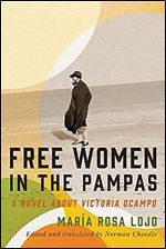 Free Women in the Pampas: A Novel about Victoria Ocampo