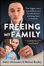 Freeing My Family: One Uyghur man's epic battle to save his wife and son and bring them to Australia