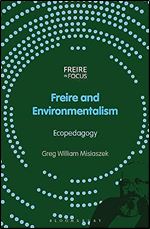 Freire and Environmentalism: Ecopedagogy (Freire in Focus)
