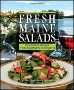 Fresh Maine Salads: Innovative Recipes from Appetizers to Desserts