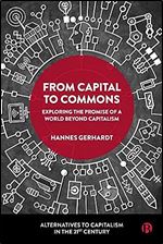 From Capital to Commons: Exploring the Promise of a World beyond Capitalism (Alternatives to Capitalism in the 21st Century)