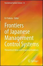 Frontiers of Japanese Management Control Systems: Theoretical Ideas and Empirical Evidence (Translational Systems Sciences, 32)