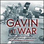 Gavin at War The World War II Diary of Lieutenant General James M. Gavin [Audiobook]