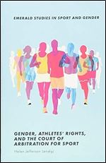 Gender, Athletes' Rights, and the Court of Arbitration for Sport (Emerald Studies in Sport and Gender)
