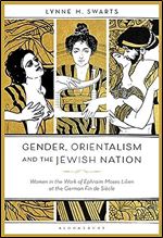 Gender, Orientalism and the Jewish Nation: Women in the Work of Ephraim Moses Lilien at the German Fin de Si cle