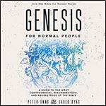 Genesis for Normal People: A Guide to the Most Controversial, Misunderstood, and Abused Book of the Bible (Second Edition w/ Study Guide) (The Bible for Normal People) [Audiobook]