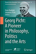 Georg Picht: A Pioneer in Philosophy, Politics and the Arts (Pioneers in Arts, Humanities, Science, Engineering, Practice, 19)