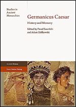 Germanicus Caesar: History and Memory (The Studies in Ancient Monarchies, 8)
